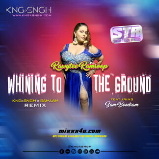 WHINING TO THE GROUND (RAWYTEE RAMROOP x SAM BOODRAM) - KNGxSNGH *SINGLE TRACK REMIXES