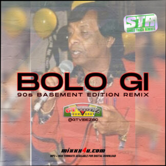 BOLO GI REMIX (90s BASEMENT EDITION) - GT VIBEZ SC *SINGLE TRACK REMIXES